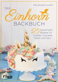 WishOf.Me - Das Einhorn-Backbuch: 25 zauberhafte Rezepte für Kuchen, Kekse und mehr